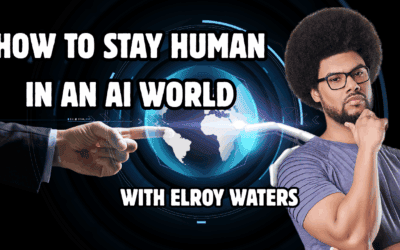 The Human Edge in the Age of AI: How to Stay Relevant, Resilient, and Real with Elroy Waters