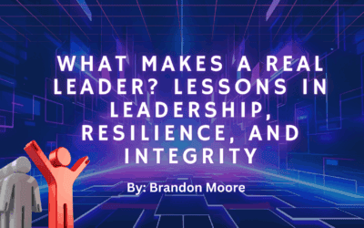 What Makes a Real Leader? Lessons in Leadership, Resilience, and Integrity