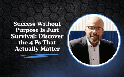 Success Without Purpose Is Just Survival: Discover the 4 Ps That Actually Matter