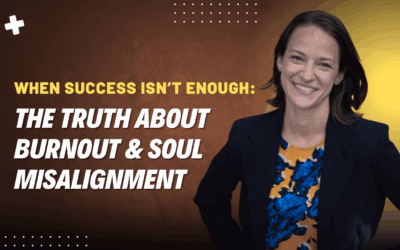 When Success Isn’t Enough: The Truth About Burnout & Soul Misalignment