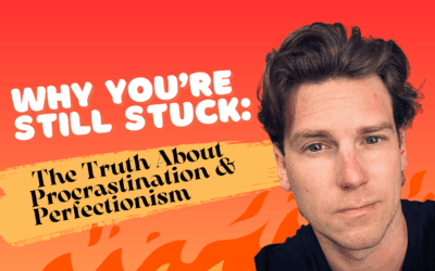 Why You’re Still Stuck: The Truth About Procrastination & Perfectionism