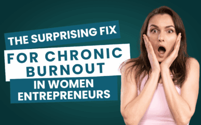 The Surprising Fix for Chronic Burnout in Women Entrepreneurs