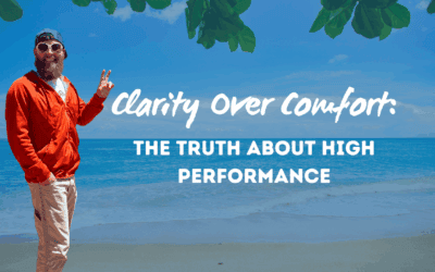 Clarity Over Comfort: The Truth About High Performance